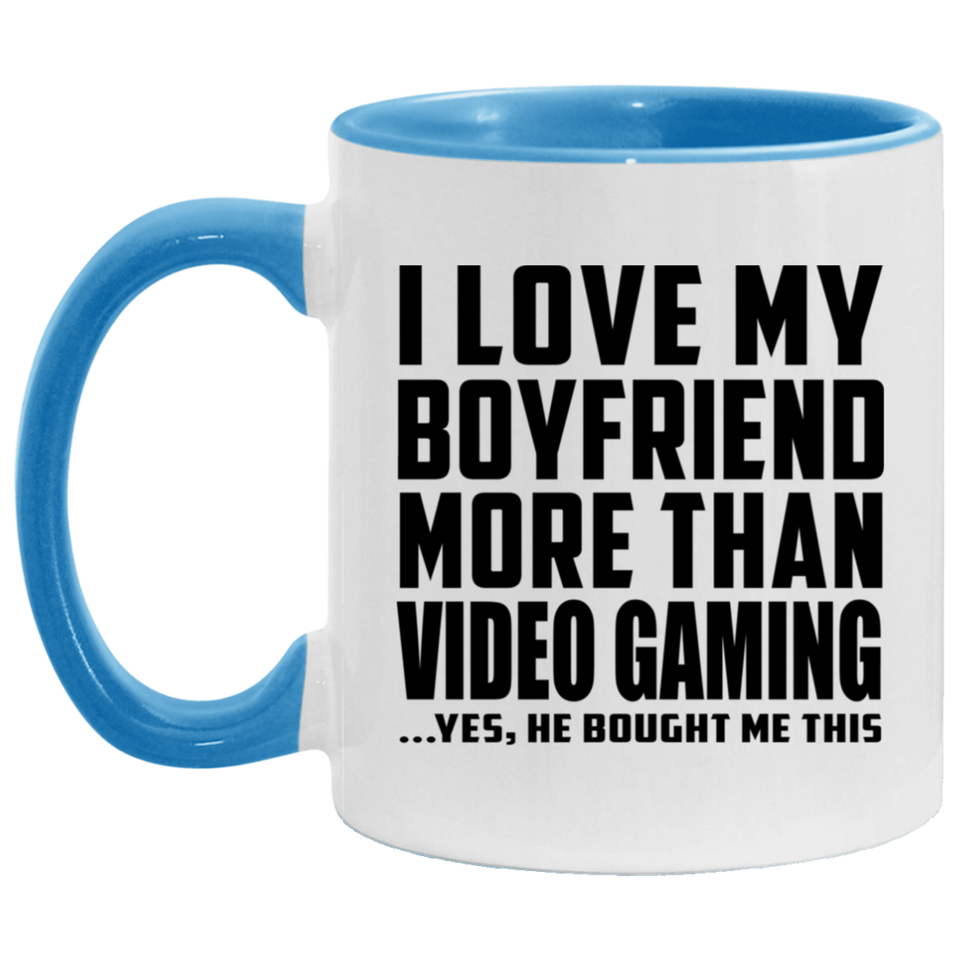 I Love My Boyfriend More Than Video Gaming - 11oz Accent Mug Blue