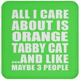 All I Care About Is Orange Tabby Cat - Drink Coaster