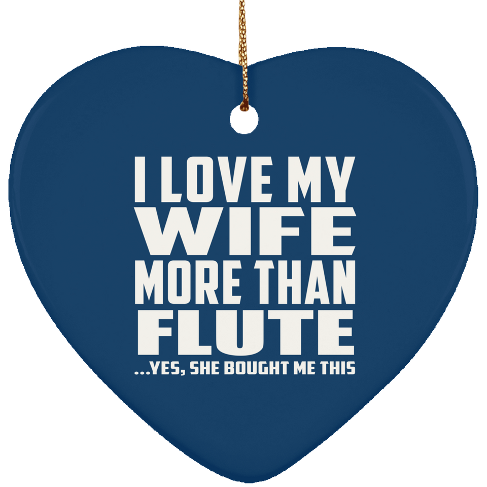 I Love My Wife More Than Flute - Heart Ornament