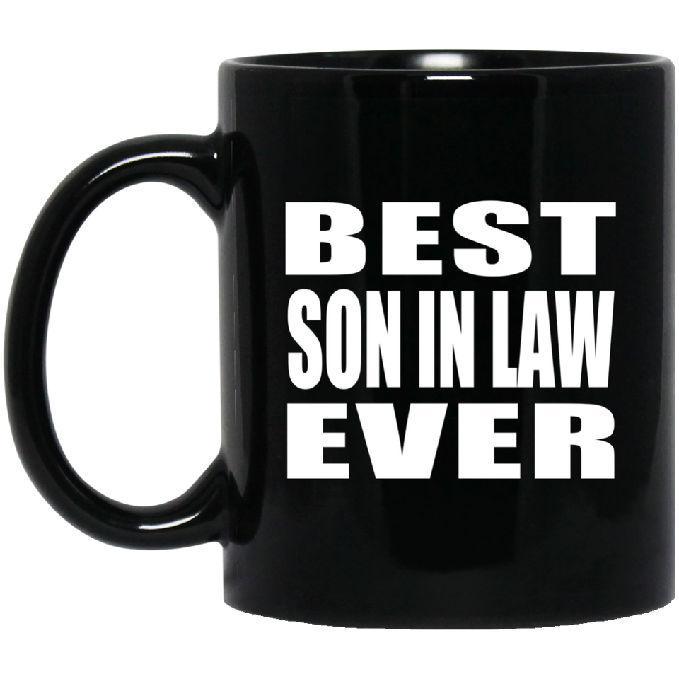 Best Son In Law Ever - 11 Oz Coffee Mug Black