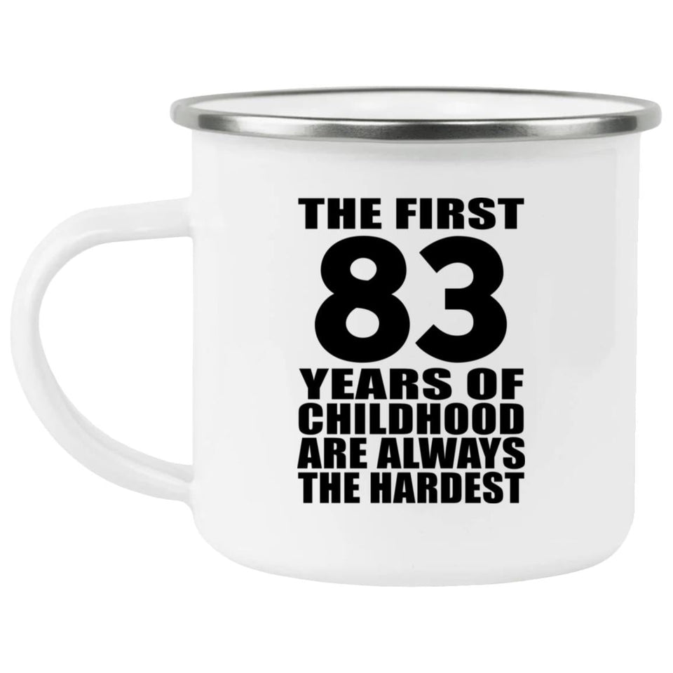 83rd Birthday First 83 Years of Childhood Are The Hardest - 12oz Camping Mug