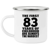 83rd Birthday First 83 Years of Childhood Are The Hardest - 12oz Camping Mug
