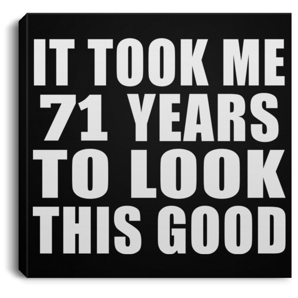71st Birthday Took Me 71 Years To Look This Good - Canvas Square