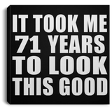 71st Birthday Took Me 71 Years To Look This Good - Canvas Square