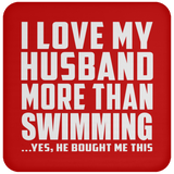 I Love My Husband More Than Swimming - Drink Coaster