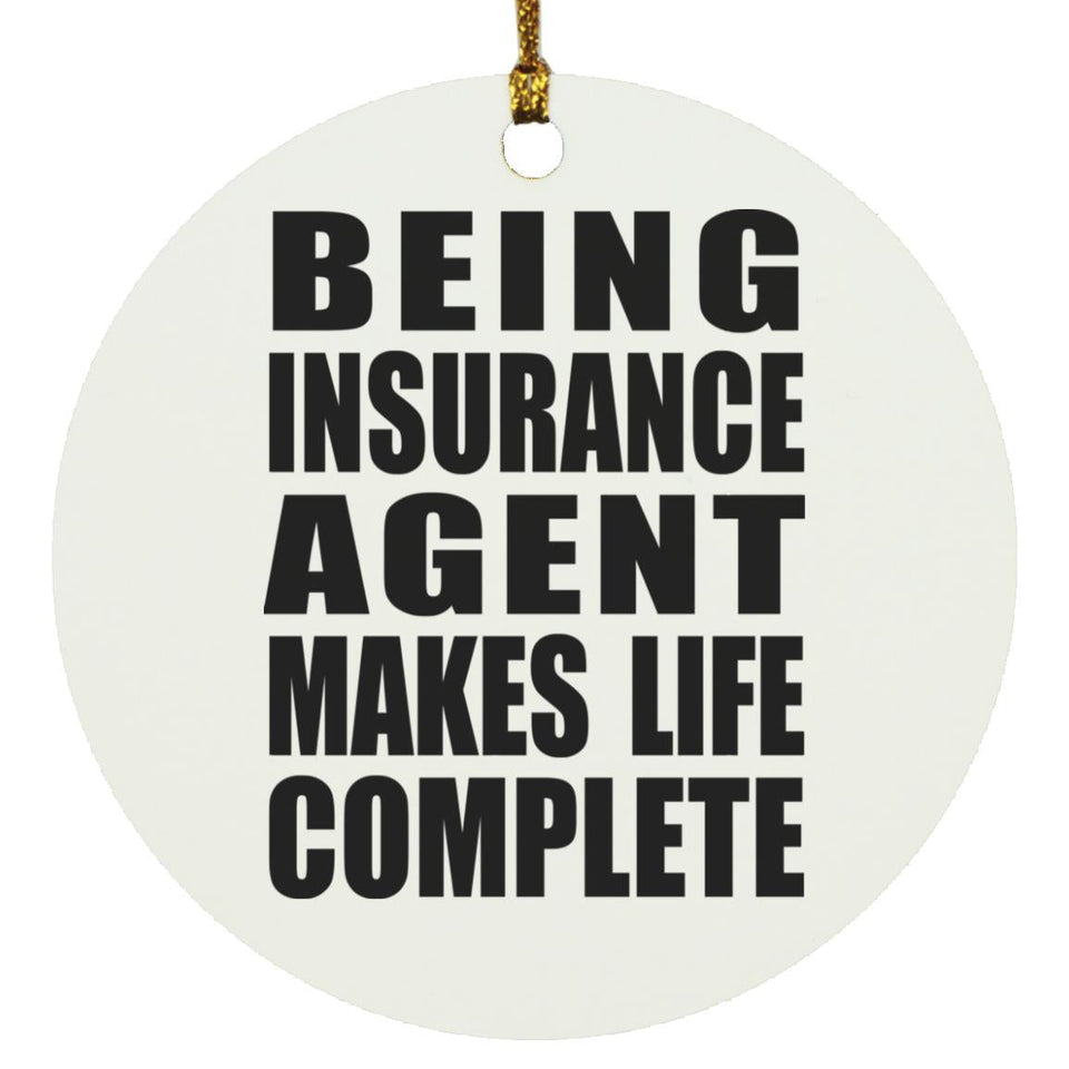 Being Insurance Agent Makes Life Complete - Circle Ornament