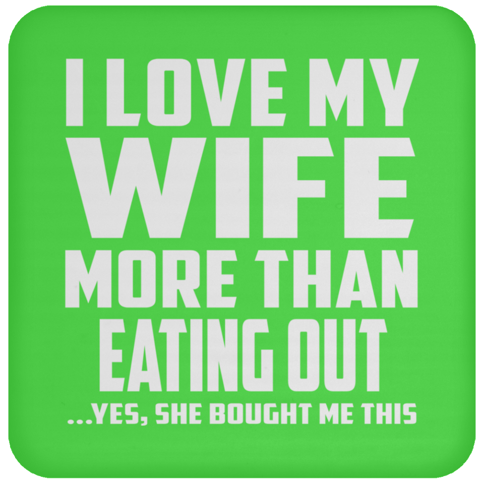 I Love My Wife More Than Eating out - Drink Coaster
