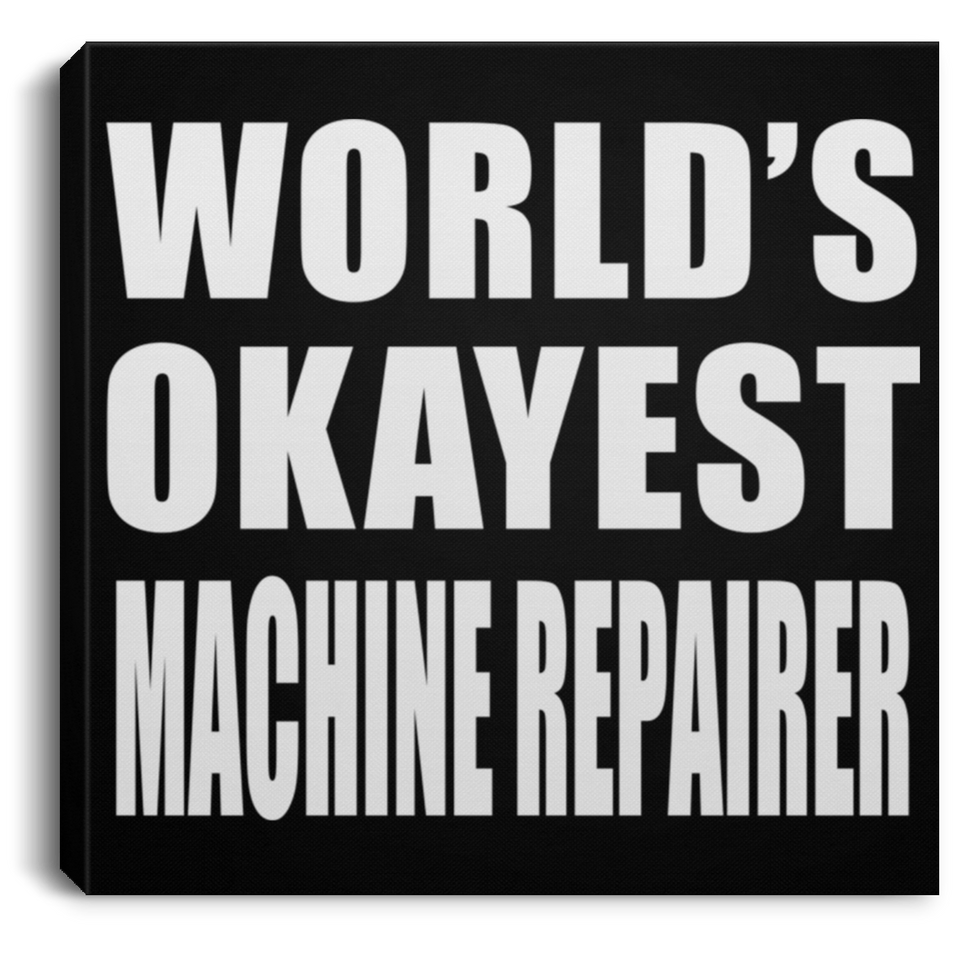 World's Okayest Machine Repairer - Canvas Square
