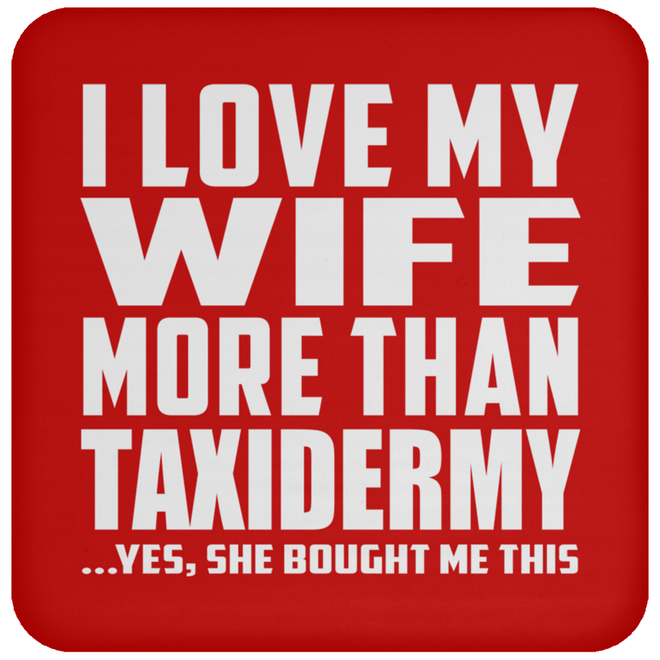 I Love My Wife More Than Taxidermy - Drink Coaster