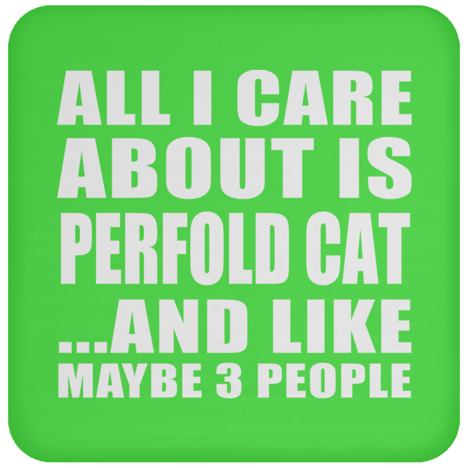 All I Care About Is Perfold Cat - Drink Coaster