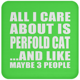 All I Care About Is Perfold Cat - Drink Coaster