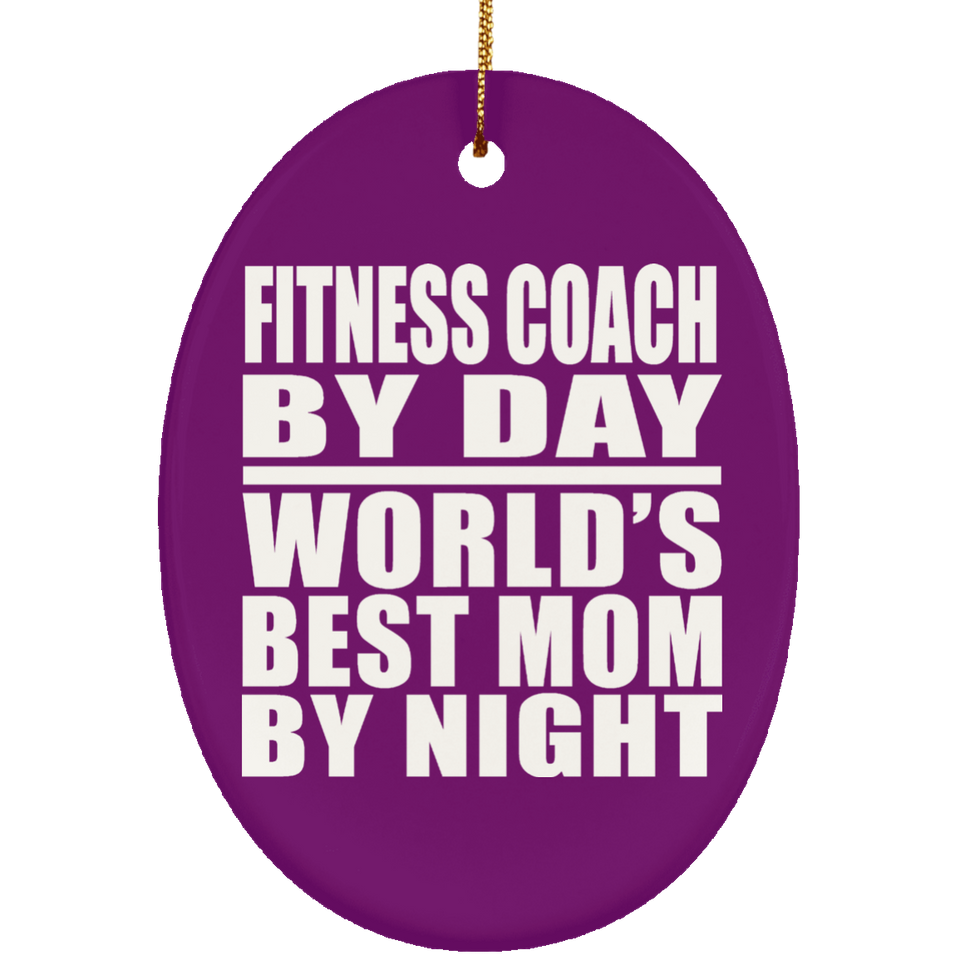 Fitness Coach By Day World's Best Mom By Night - Oval Ornament