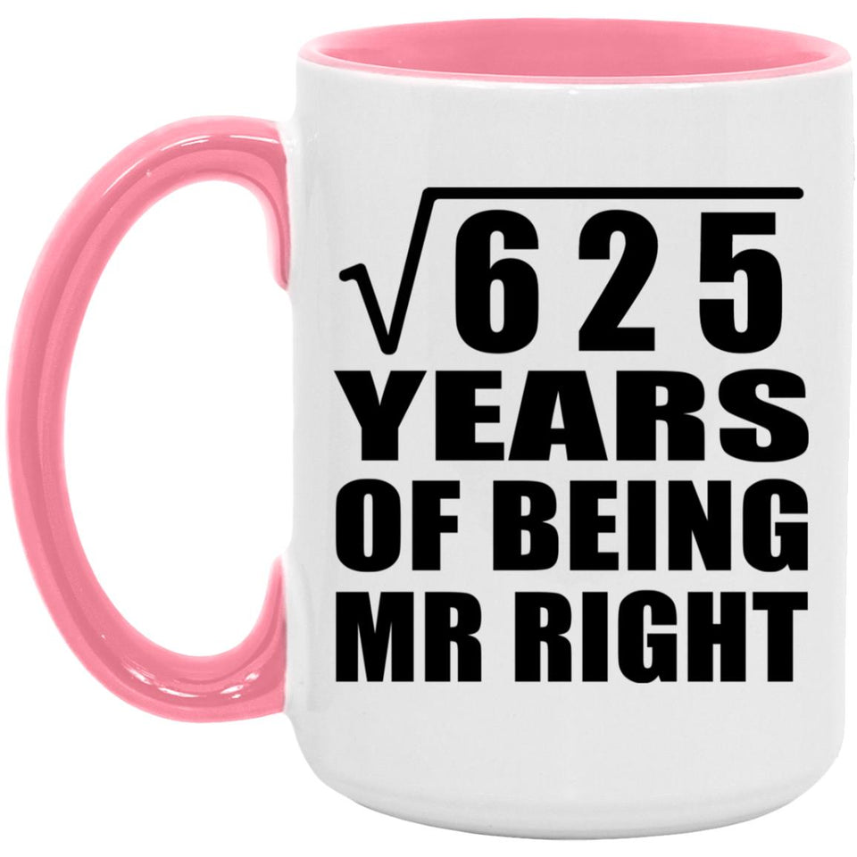 25th Anniversary Square Root of 625 Years of Being Mr Right - 15oz Accent Mug Pink