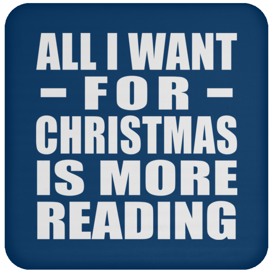 All I Want For Christmas Is More Reading - Coaster