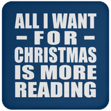 All I Want For Christmas Is More Reading - Coaster