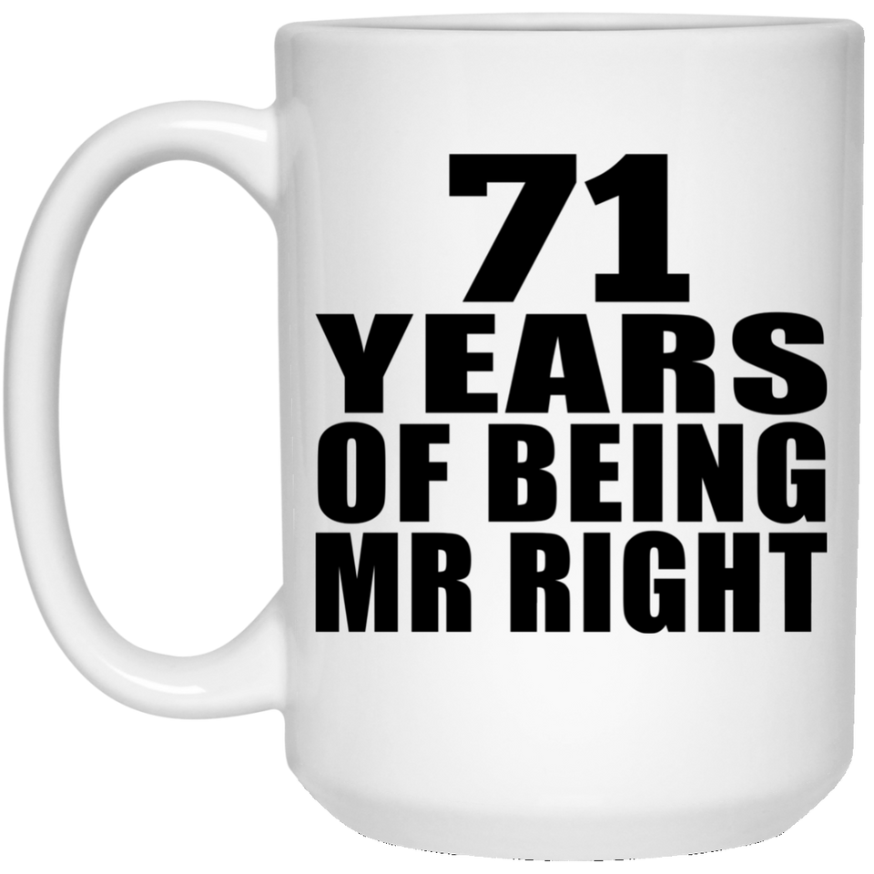 71st Anniversary 71 Years Of Being Mr Right - 15 Oz Coffee Mug