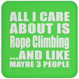 All I Care About Is Rope Climbing - Drink Coaster