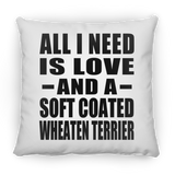 All I Need Is Love And A Soft Coated Wheaten Terrier - Throw Pillow