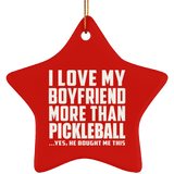 I Love My Boyfriend More Than Pickleball - Star Ornament