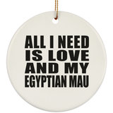 All I Need Is Love And My Egyptian Mau - Circle Ornament