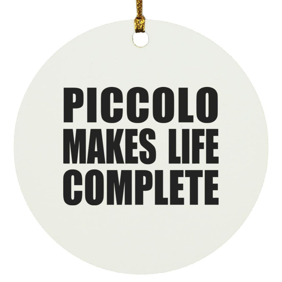 Piccolo Makes Life Complete - Circle Ornament