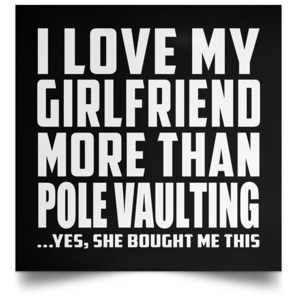 I Love My Girlfriend More Than Pole Vaulting - Poster Square