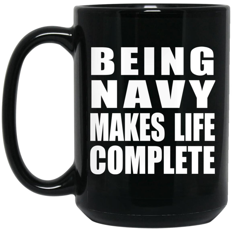 Being Navy Makes Life Complete - 15oz Coffee Mug Black