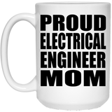 Proud Electrical Engineer Mom - 15oz Coffee Mug