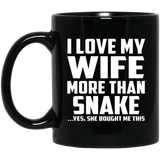 I Love My Wife More Than Snake - 11 Oz Coffee Mug Black