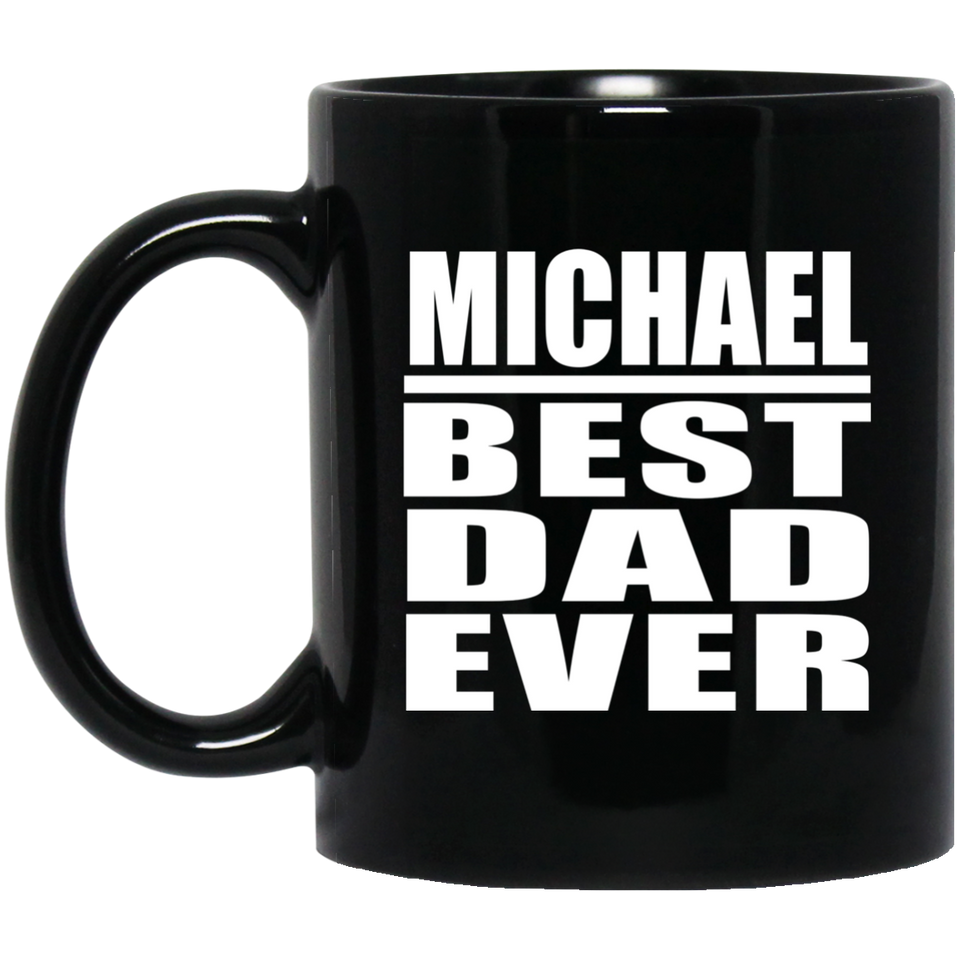 Michael Best Dad Ever - 11 Oz Coffee Mug Black