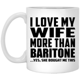 I Love My Wife More Than Baritone - 11 Oz Coffee Mug