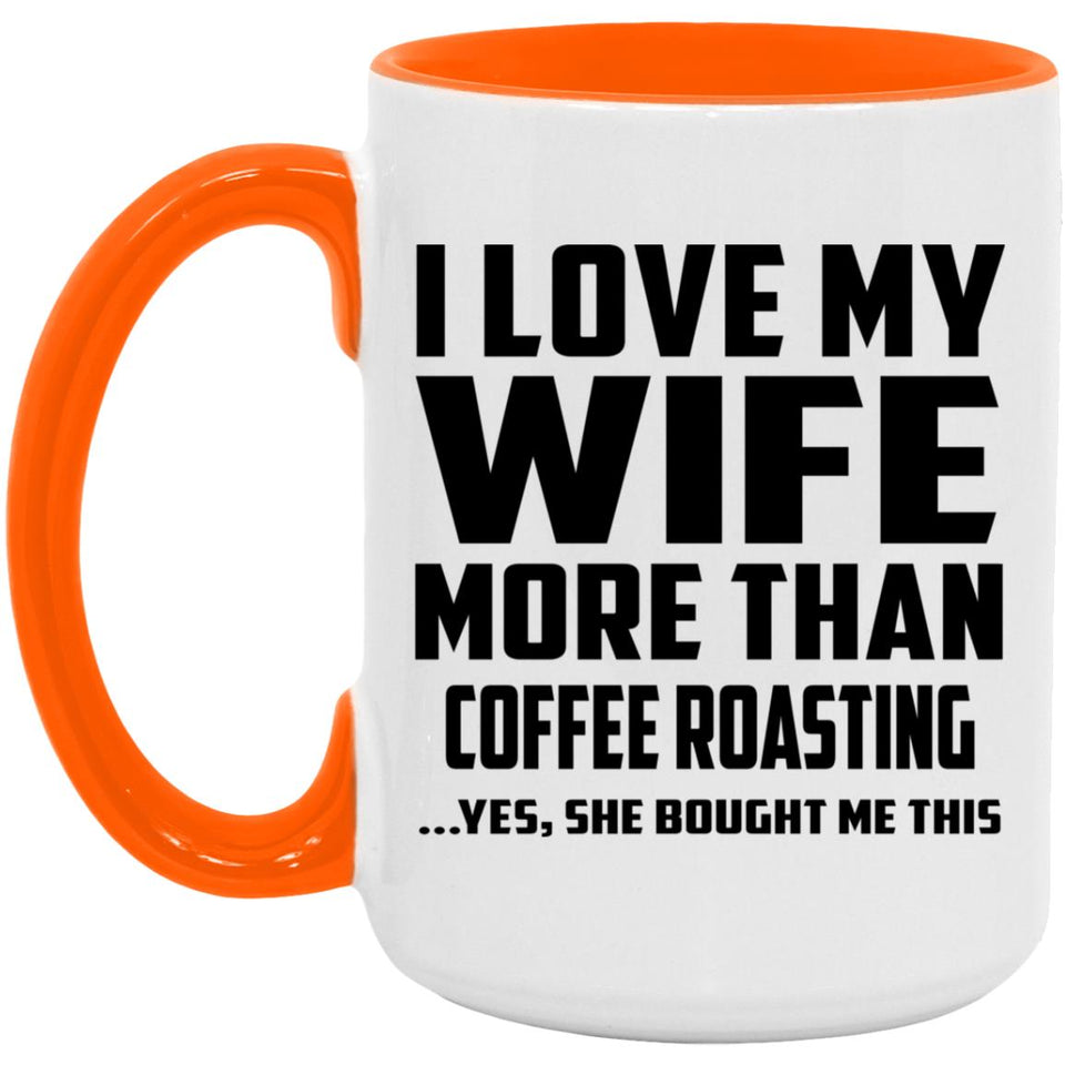 I Love My Wife More Than Coffee Roasting - 15oz Accent Mug Orange