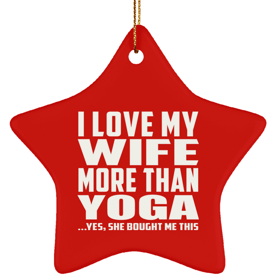 I Love My Wife More Than Yoga - Star Ornament