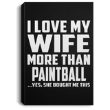 I Love My Wife More Than Paintball - Canvas Portrait