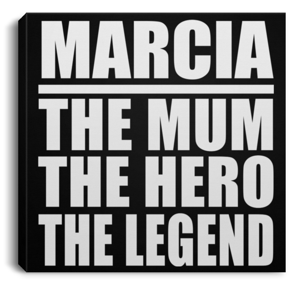 Marcia The Mum The Hero The Legend - Canvas Square