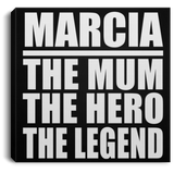 Marcia The Mum The Hero The Legend - Canvas Square