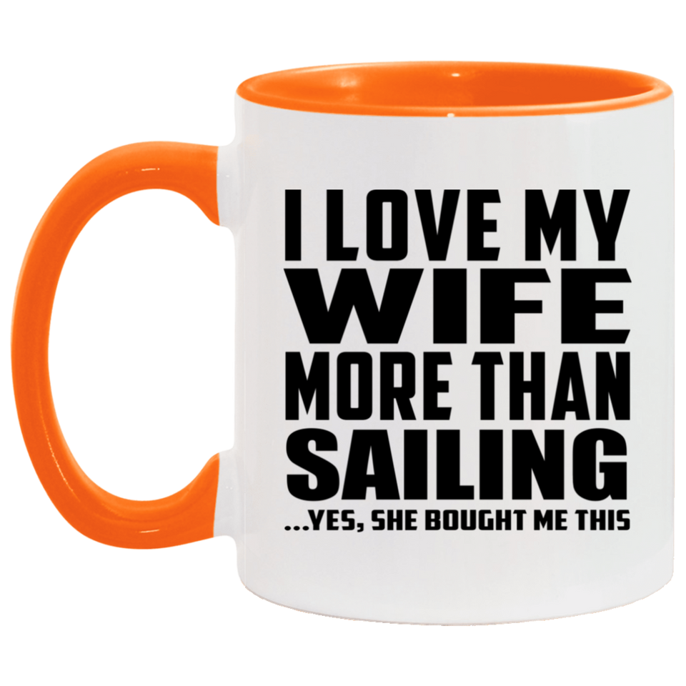 I Love My Wife More Than Sailing - 11oz Accent Mug Orange