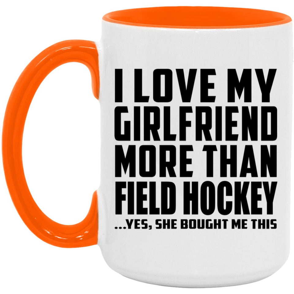 I Love My Girlfriend More Than Field Hockey - 15oz Accent Mug Orange