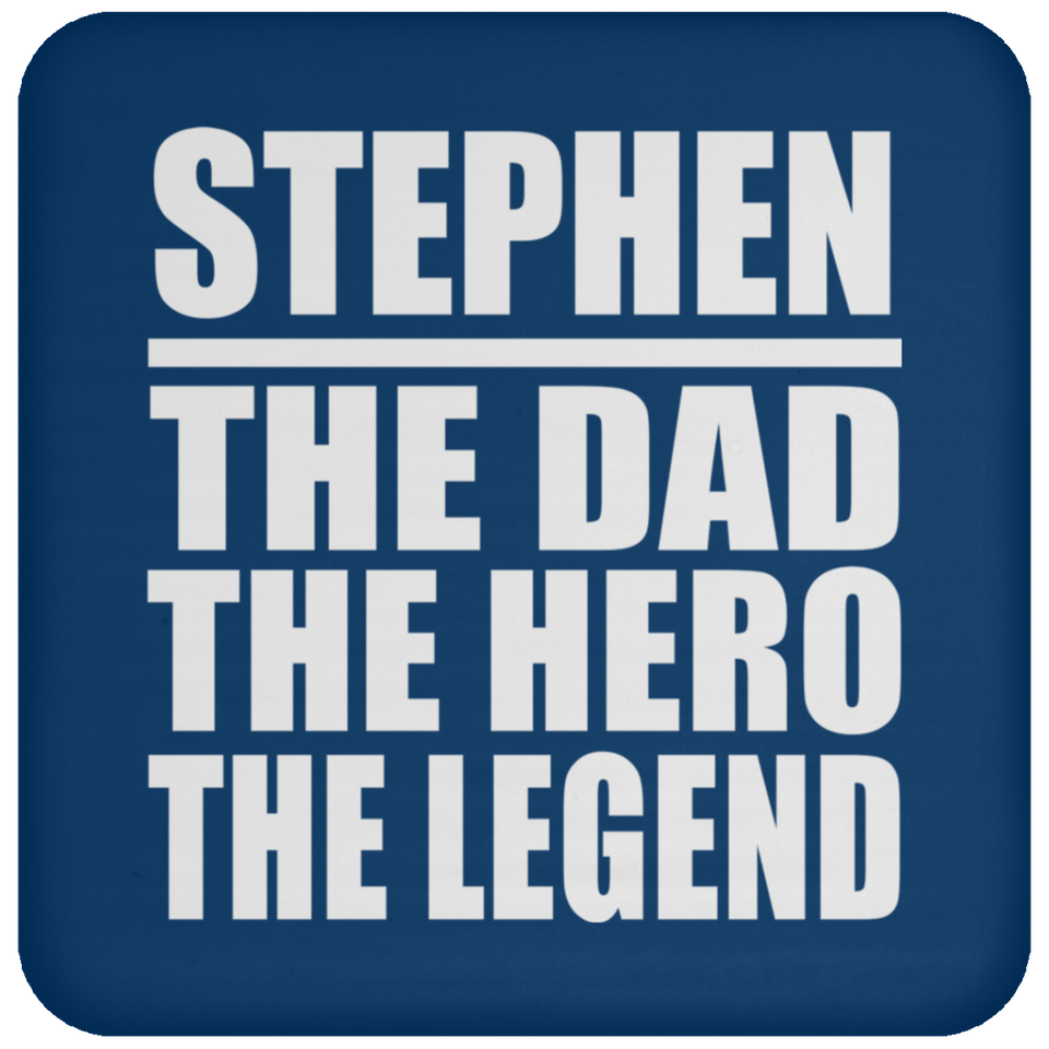 Stephen The Dad The Hero The Legend - Drink Coaster