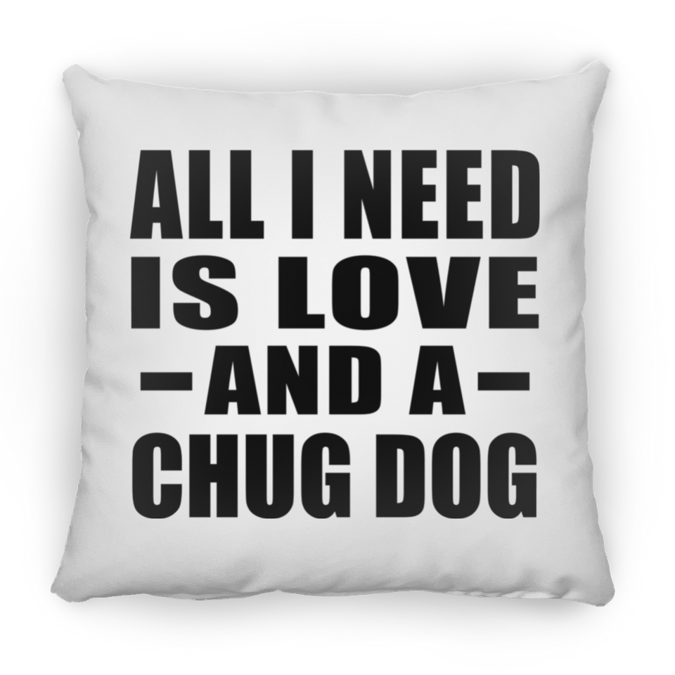 All I Need Is Love And A Chug Dog - Throw Pillow