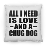 All I Need Is Love And A Chug Dog - Throw Pillow