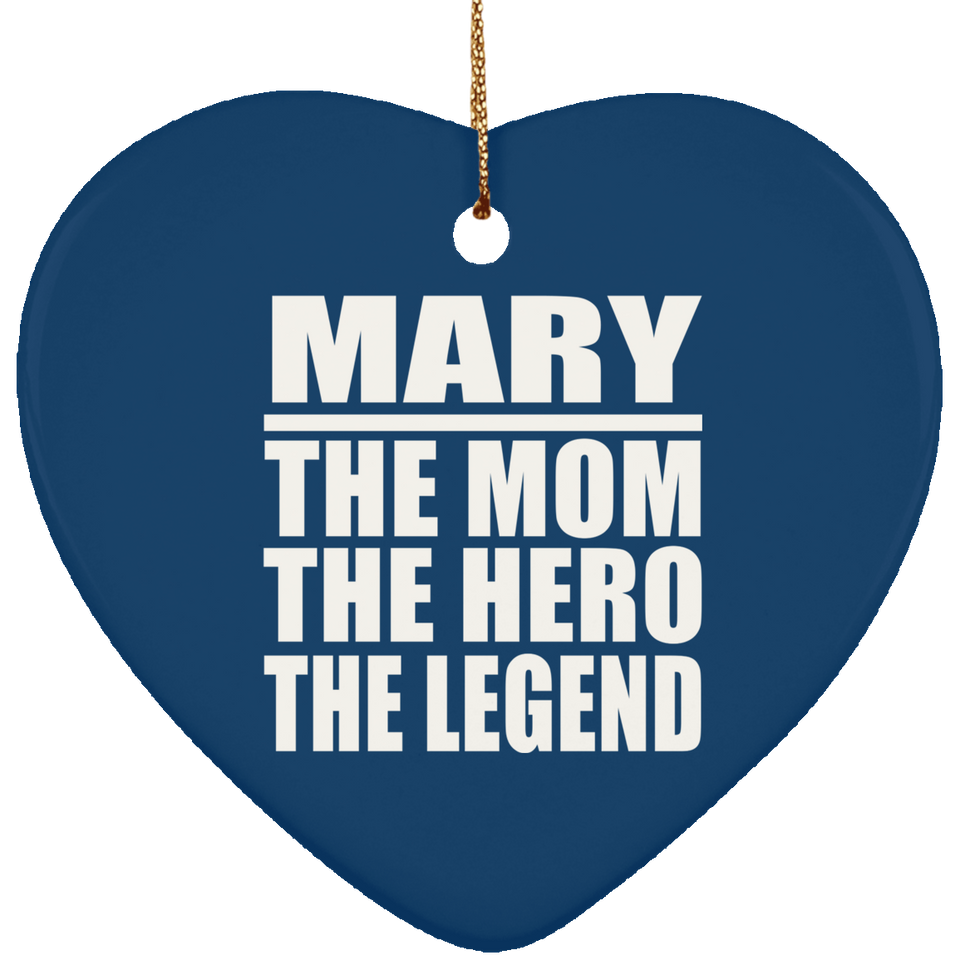 Mary The Mom The Hero The Legend - Heart Ornament