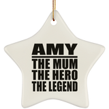Amy The Mum The Hero The Legend - Star Ornament