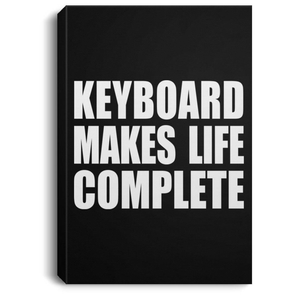 Keyboard Makes Life Complete - Canvas Portrait
