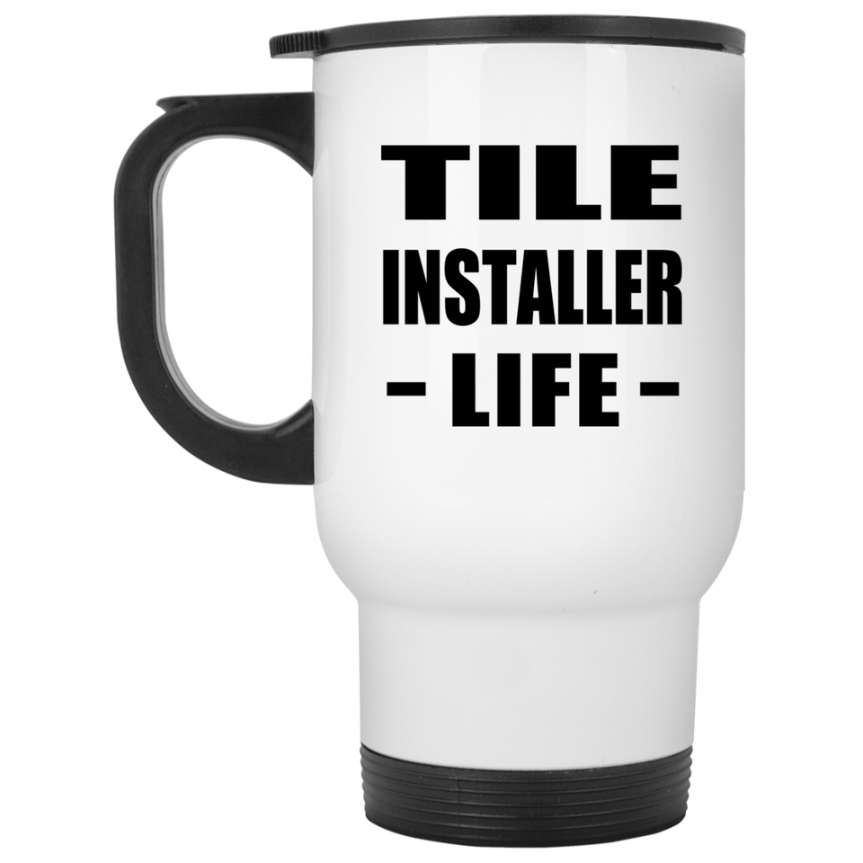 Tile Installer Life - White Travel Mug