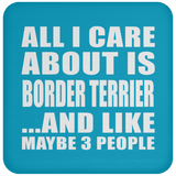 All I Care About Is Border Terrier - Drink Coaster