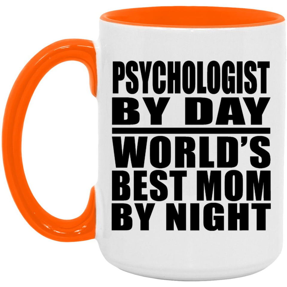 Psychologist By Day World's Best Mom By Night - 15oz Accent Mug Orange