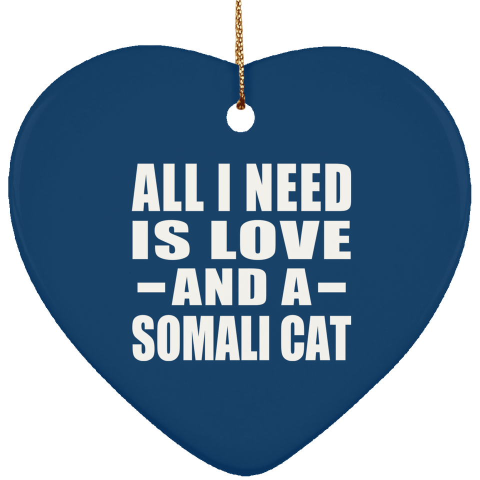 All I Need Is Love And A Somali Cat - Heart Ornament