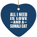 All I Need Is Love And A Somali Cat - Heart Ornament