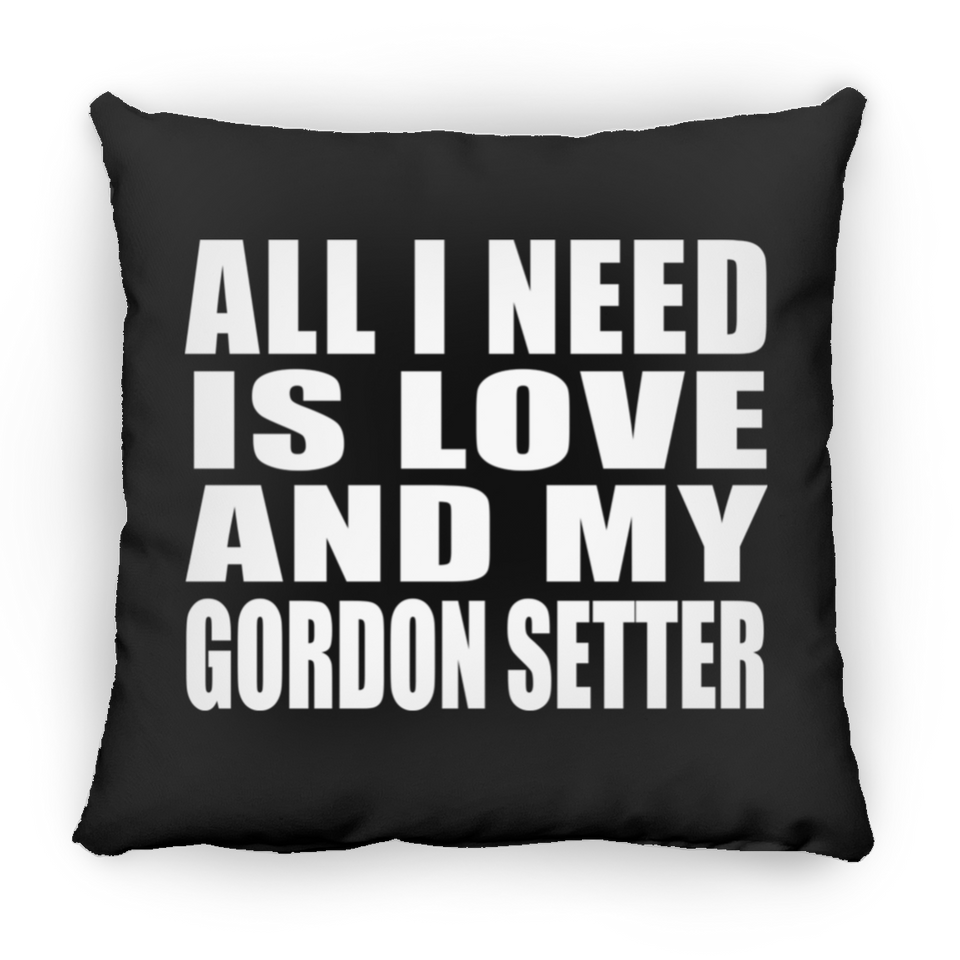 All I Need Is Love And My Gordon Setter - Throw Pillow Black